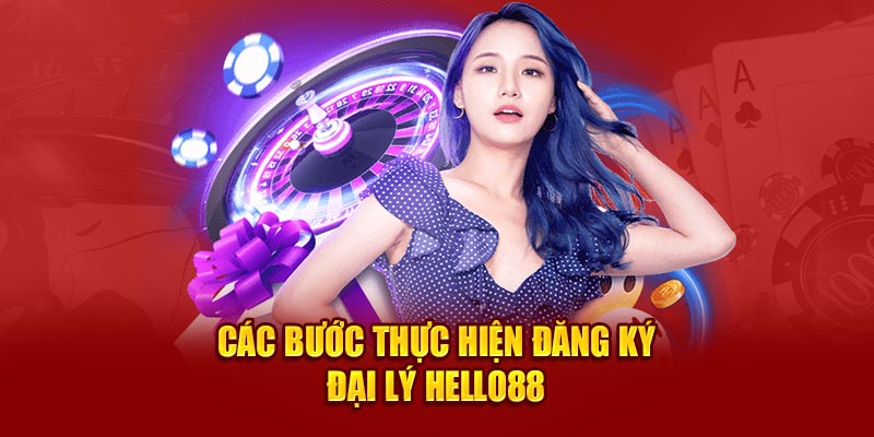 Các bước thực hiện đăng ký đại lý Hello88 