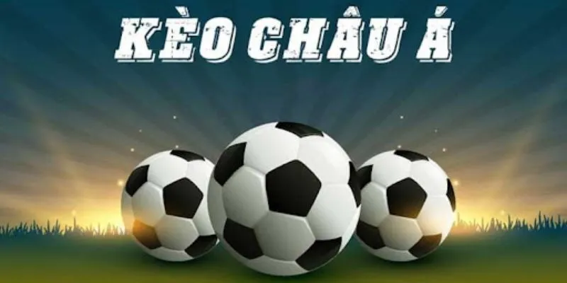 Có rất nhiều loại kèo châu Á được nhà cái cung cấp