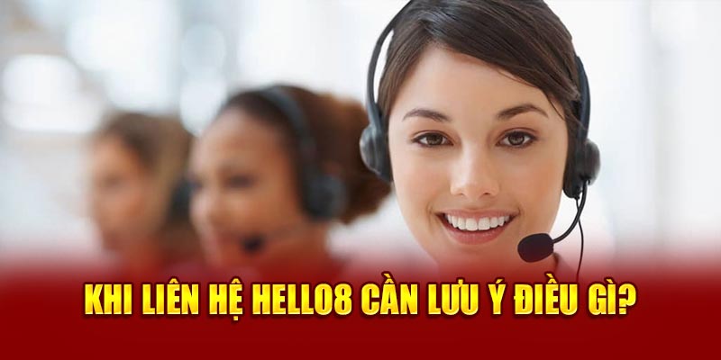 Khi liên hệ Hello8 cần lưu ý điều gì? 