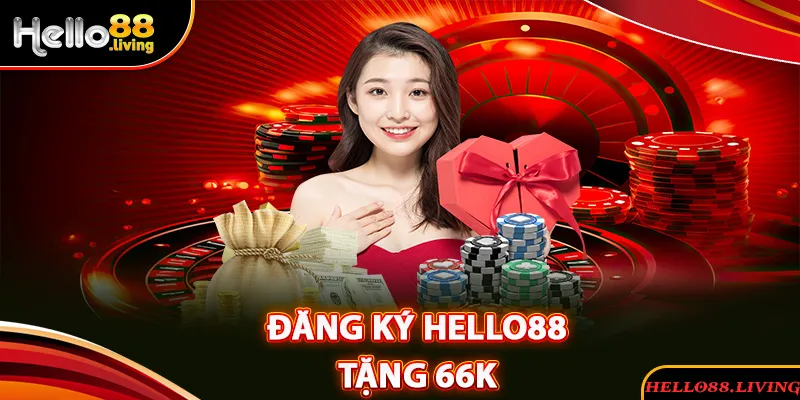 Đăng Ký Hello88 Tặng 66k - Cơ Hội Để Khởi Nghiệp Thành Công