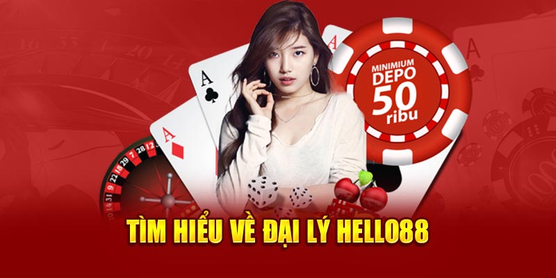 Tìm hiểu về chương trình đại lý Hello88 