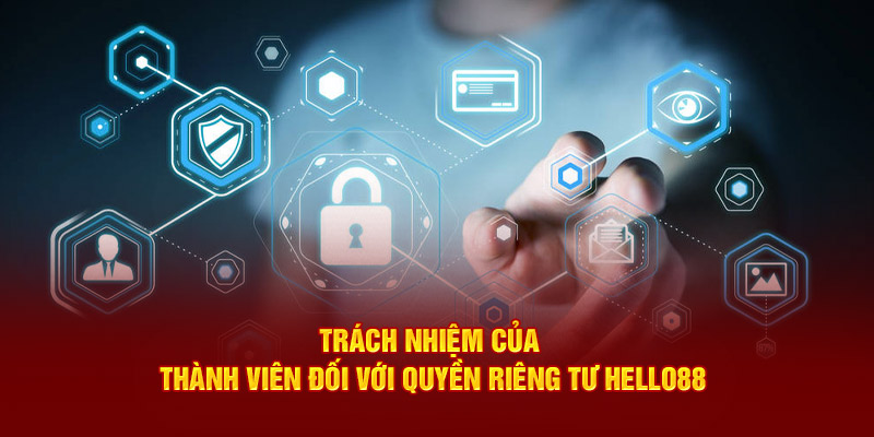 Trách nhiệm của thành viên đối với quyền riêng tư Hello88